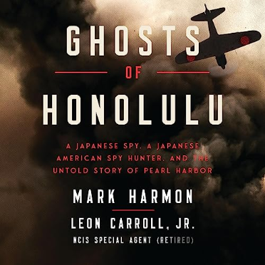Ghosts of Honolulu: A Japanese Spy, a Japanese American Spy Hunter, and the Untold Story of Pearl Harbor