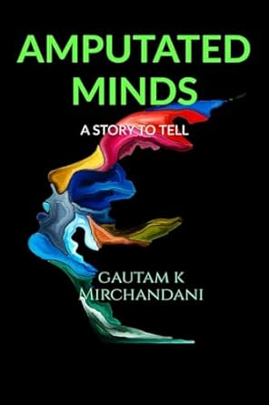 AMPUTATED MINDS by Gautam K Mirchandani